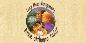 Lucy Maud Montgomery - Anne otthora talál