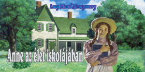 Lucy Maud Montgomery - Anne az élet iskolájában